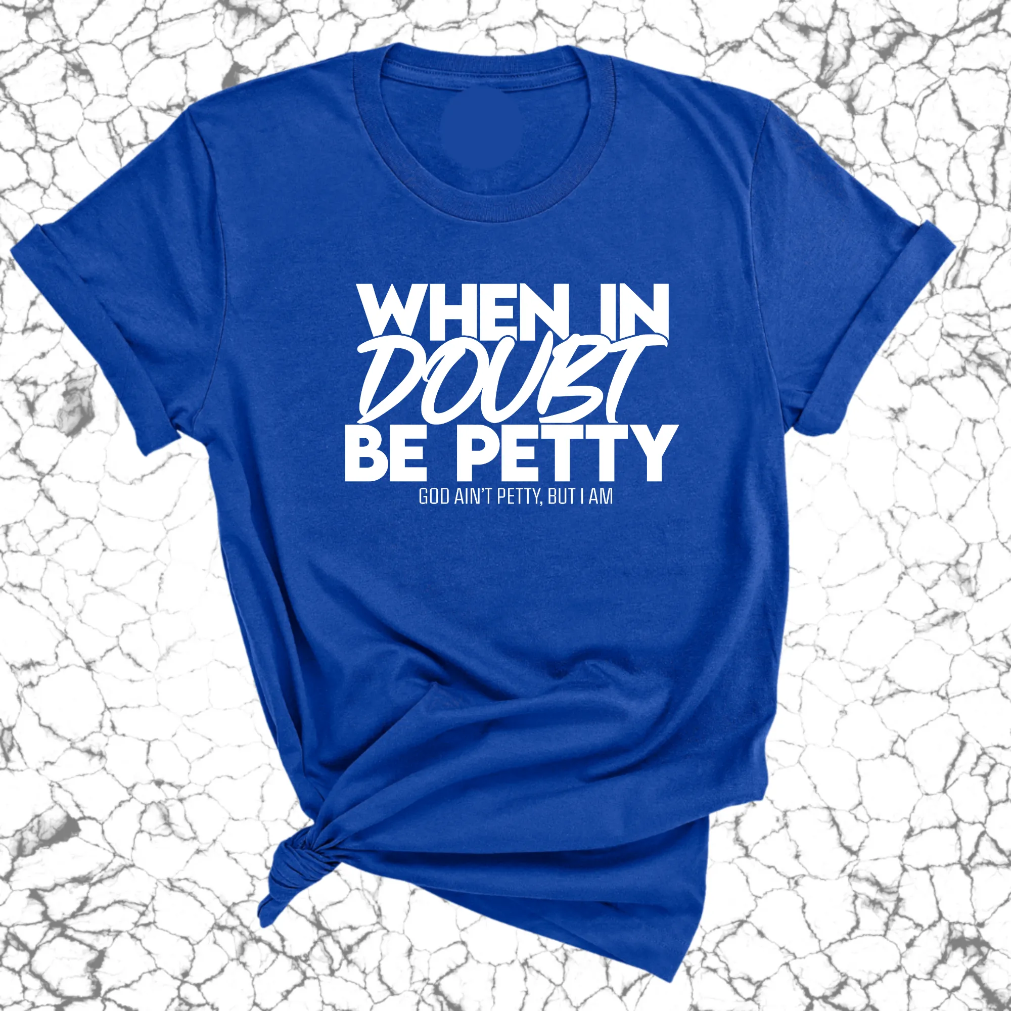 When in doubt be Petty Unisex Tee