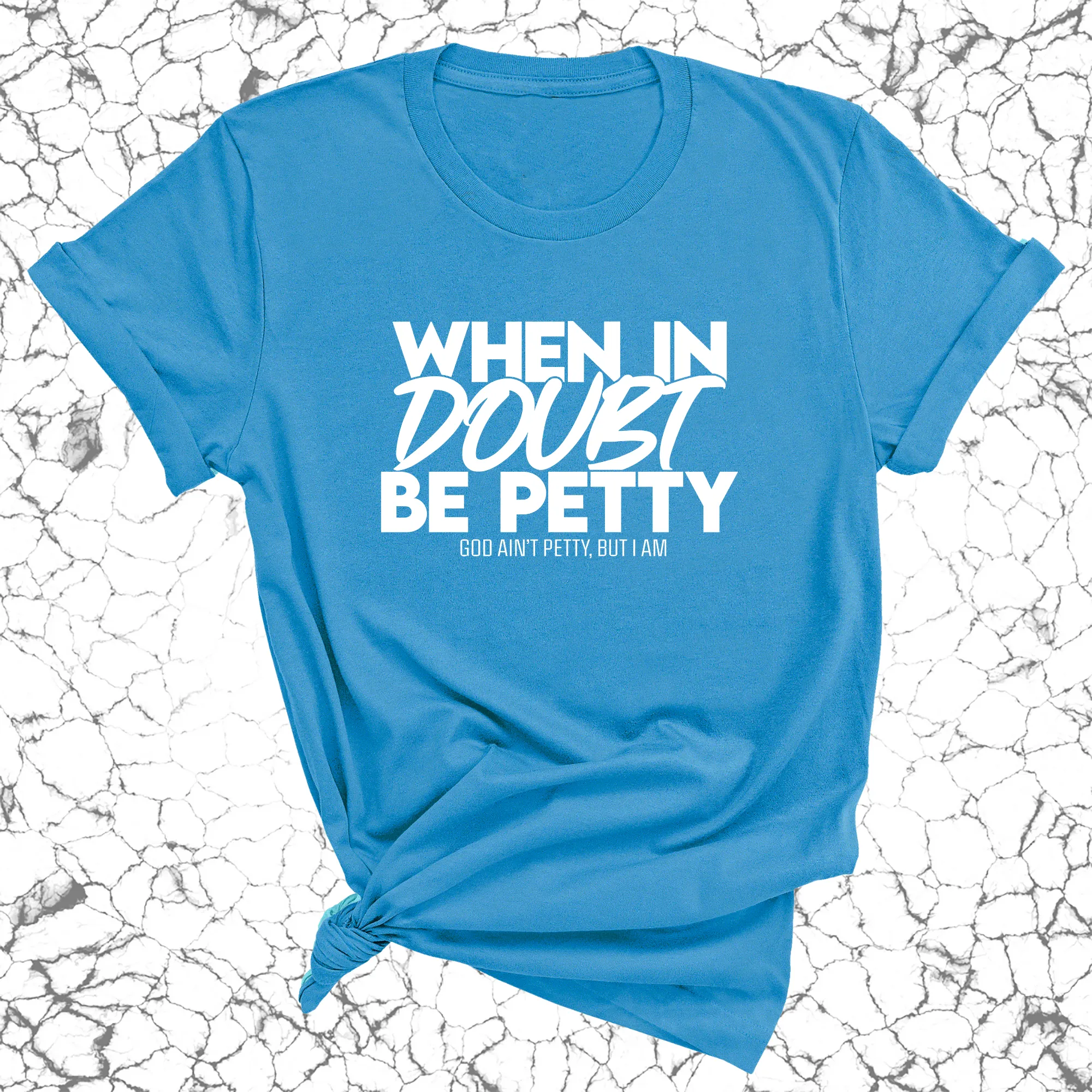 When in doubt be Petty Unisex Tee