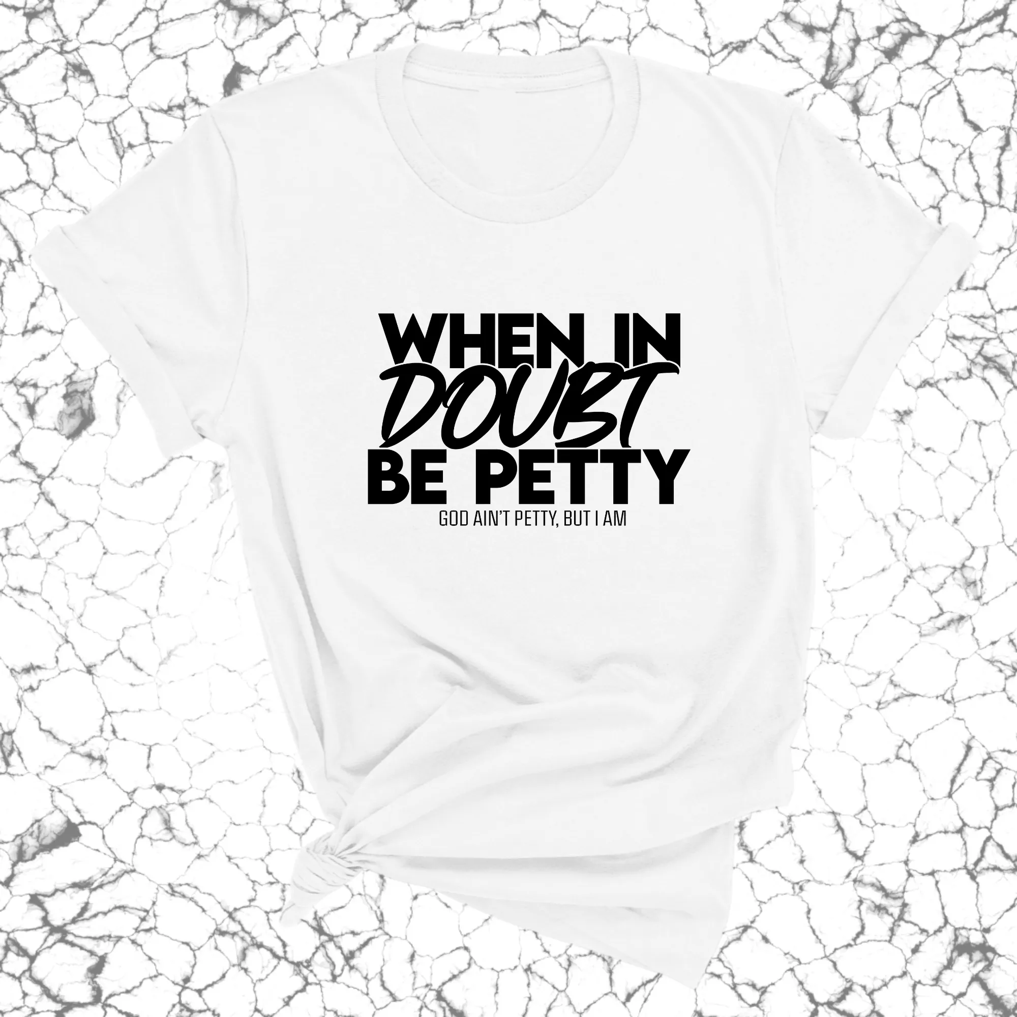 When in doubt be Petty Unisex Tee