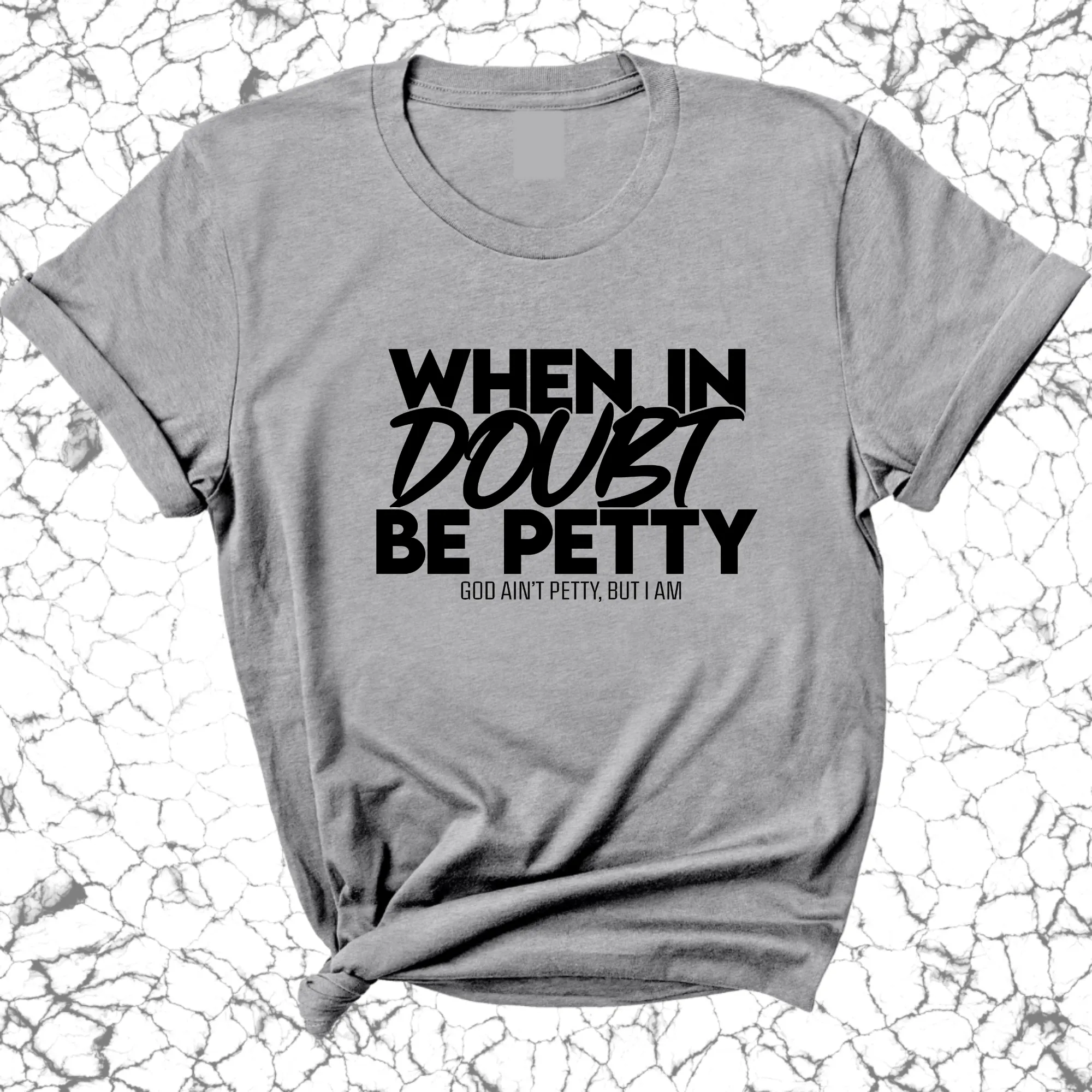 When in doubt be Petty Unisex Tee
